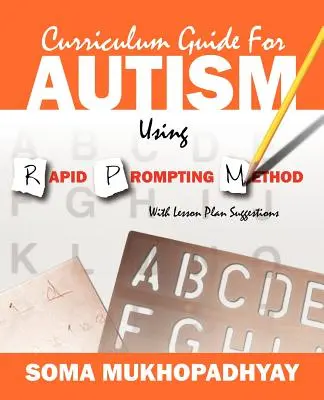 Průvodce učebními osnovami pro autisty s využitím metody Rapid Prompting: S návrhy plánů výuky - Curriculum Guide for Autism Using Rapid Prompting Method: With Lesson Plan Suggestions