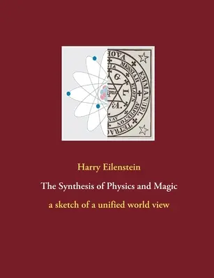 Syntéza fyziky a magie: náčrt jednotného pohledu na svět - The Synthesis of Physics and Magic: a sketch of a unified world view