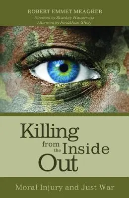 Zabíjení naruby: Morální újma a spravedlivá válka - Killing from the Inside Out: Moral Injury and Just War