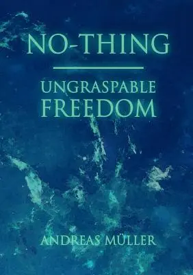 Ne-věc - neuchopitelná svoboda - No-thing - ungraspable freedom