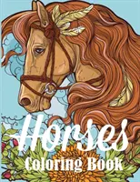 Omalovánky koní: Omalovánky pro dospělé pro milovníky koní - Horses Coloring Book: An Adult Coloring Book for Horse Lovers