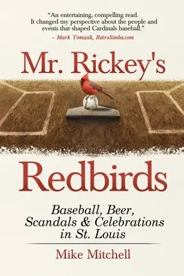 Redbirds pana Rickeyho: Louis: Baseball, pivo, skandály a oslavy. - Mr. Rickey's Redbirds: Baseball, Beer, Scandals & Celebrations in St. Louis