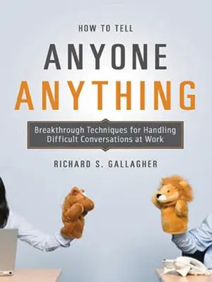 Jak říct komukoli cokoli: Průlomové techniky pro zvládání obtížných rozhovorů v práci - How to Tell Anyone Anything: Breakthrough Techniques for Handling Difficult Conversations at Work