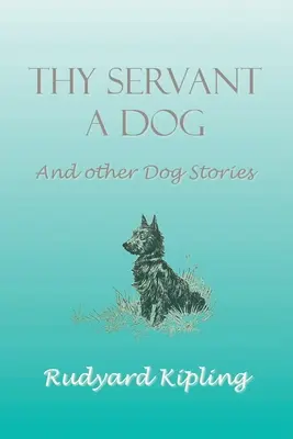 Sluha tvůj pes a jiné příběhy o psech - Thy Servant a Dog and Other Dog Stories