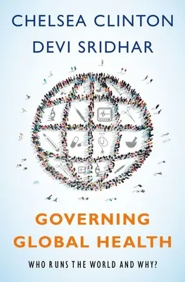 Řízení globálního zdraví: Kdo a proč řídí svět? - Governing Global Health: Who Runs the World and Why?