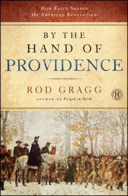 Rukou Prozřetelnosti: Jak víra ovlivnila americkou revoluci - By the Hand of Providence: How Faith Shaped the American Revolution