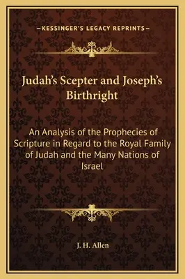 Judovo žezlo a Josefovo prvorozenství: Analýza proroctví Písma svatého o judském královském rodu a o mnoha národech na ostrově Isr - Judah's Scepter and Joseph's Birthright: An Analysis of the Prophecies of Scripture in Regard to the Royal Family of Judah and the Many Nations of Isr