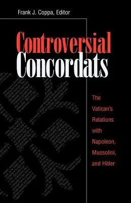 Kontroverzní konkordáty: Vztahy Vatikánu s Napoleonem, Mussolinim a Hitlerem. - Controversial Concordats: The Vatican's Relations with Napoleon, Mussolini, and Hitler