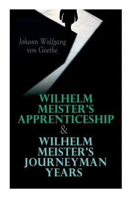 Učednická léta Wilhelma Meistera a tovaryšská léta Wilhelma Meistera - Wilhelm Meister's Apprenticeship & Wilhelm Meister's Journeyman Years