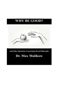 Proč být dobrý? A jiné otázky týkající se morální filozofie - Why Be Good? And Other Questions Concerning Moral Philosophy