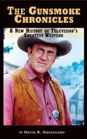 The Gunsmoke Chronicles (Kroniky seriálu Gunsmoke): Gunsmoke: nová historie největšího televizního westernu (vázané vydání) - The Gunsmoke Chronicles: A New History of Television's Greatest Western (hardback)