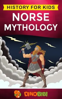 Severská mytologie: Dějiny pro děti: Poutavý průvodce severským folklórem včetně pohádek, legend, ság a mýtů severských národů. - Norse Mythology: History for kids: A captivating guide to Norse folklore including Fairy Tales, Legends, Sagas and Myths of the Norse G