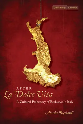 Po La Dolce Vita: Kulturní prehistorie Berlusconiho Itálie - After La Dolce Vita: A Cultural Prehistory of Berlusconi's Italy
