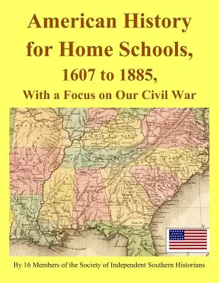 Americké dějiny pro domácí školy, 1607 až 1885, se zaměřením na naši občanskou válku - American History for Home Schools, 1607 to 1885, with a Focus on Our Civil War