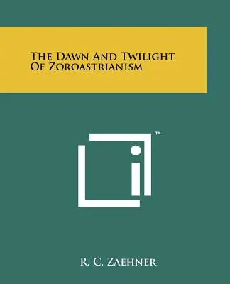 Úsvit a soumrak zoroastrismu - The Dawn And Twilight Of Zoroastrianism