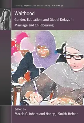 Waithood: Zprávy o uprchlictví v Evropě a v Evropě: Gender, vzdělání a globální odklady sňatků a rození dětí - Waithood: Gender, Education, and Global Delays in Marriage and Childbearing