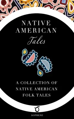 Indiánské příběhy: Sbírka indiánských lidových příběhů - Native American Tales: A Collection of Native American Folk Tales