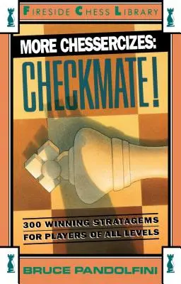 Další šachová cvičení: Šach mat: 300 vítězných strategií pro hráče všech úrovní - More Chessercizes: Checkmate: 300 Winning Strategies for Players of All Levels