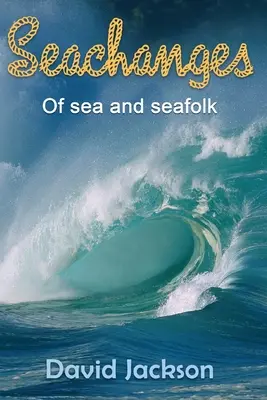 Seachanges: O moři a mořeplavcích - Seachanges: Of Sea and Seafolk