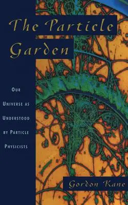 Částečková zahrada: Náš vesmír v pojetí částicových fyziků - The Particle Garden: Our Universe as Understood by Particle Physicists