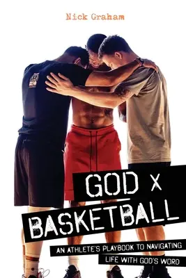 Bůh x basketbal: Basketbal: příručka pro sportovce, jak proplouvat životem s Božím slovem - God x Basketball: An Athlete's Playbook to Navigating Life with God's Word