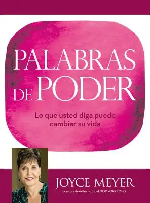 Palabras de Poder: Lo Que Usted Diga Puede Cambiar Su Vida. - Palabras de Poder: Lo Que Usted Diga Puede Cambiar Su Vida