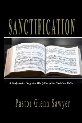Posvěcení: Vyznání posvěcení: Studie o zapomenuté disciplíně křesťanské víry (A Study in the Forgotten Discipline of the Christian Faith) - Sanctification: A Study in the Forgotten Discipline of the Christian Faith