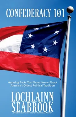 Konfederace 101: Úžasná fakta, která jste o nejstarší americké politické tradici nikdy nevěděli - Confederacy 101: Amazing Facts You Never Knew About America's Oldest Political Tradition