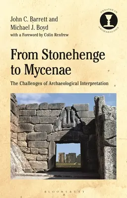 Od Stonehenge k Mykénám: Výzvy archeologické interpretace: od Mykén k Mykénkám: Výzvy archeologické interpretace - From Stonehenge to Mycenae: The Challenges of Archaeological Interpretation