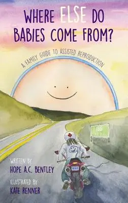 Odkud jinud se berou děti: Průvodce rodinou asistovanou reprodukcí - Where Else Do Babies Come From?: A Family Guide to Assisted Reproduction