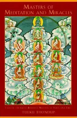 Mistři meditace a zázraků: Životy velkých buddhistických mistrů Indie a Tibetu - Masters of Meditation and Miracles: Lives of the Great Buddhist Masters of India and Tibet