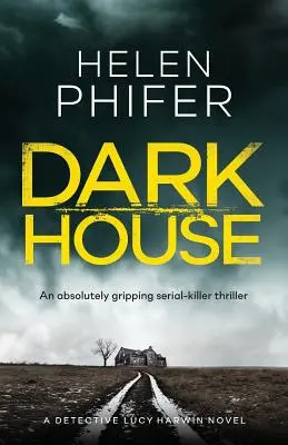 Temný dům: Naprosto strhující thriller o sériovém vrahovi - Dark House: An Absolutely Gripping Serial Killer Thriller