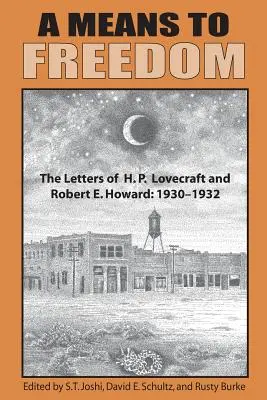 Prostředek ke svobodě: Lovecrafta a Roberta E. Howarda (1. díl) - A Means to Freedom: The Letters of H. P. Lovecraft and Robert E. Howard (Volume 1)