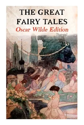 Velké pohádky - vydání Oscara Wildea (ilustrované): Šťastný princ, Slavík a růže, O oddaném příteli, Sobecký obr, Slunečník - The Great Fairy Tales - Oscar Wilde Edition (Illustrated): The Happy Prince, The Nightingale and the Rose, The Devoted Friend, The Selfish Giant, The