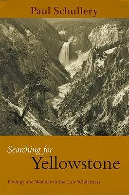 Hledání Yellowstonu: Ekologie a zázraky v poslední divočině. - Searching for Yellowstone: Ecology and Wonder in the Last Wilderness