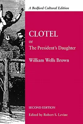 Clotel: Aneb prezidentova dcera: Vyprávění o životě otroků ve Spojených státech amerických - Clotel: Or, the President's Daughter: A Narrative of Slave Life in the United States