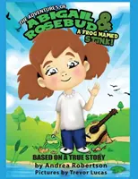 Dobrodružství Abigail Rosebudové a žáby jménem Smrad! - The Adventures of Abigail Rosebud And A Frog Named Stink!