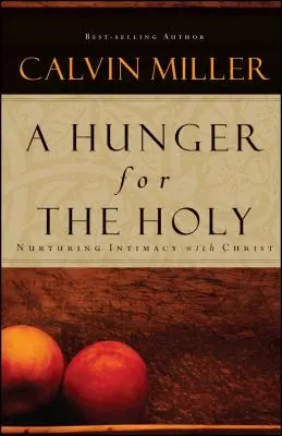 Hlad po Svatém: Hlad po hladu: Výživa důvěrného vztahu s Kristem - A Hunger for the Holy: Nuturing Intimacy with Christ