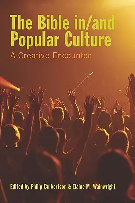 Bible v populární kultuře: Tvůrčí setkání v kultuře a kultuře - The Bible In/And Popular Culture: A Creative Encounter