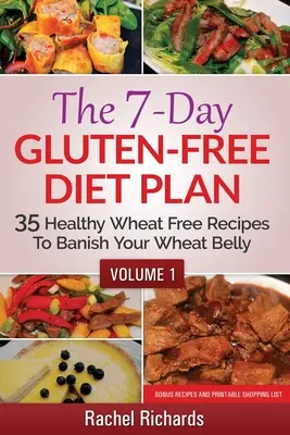 Sedmidenní plán bezlepkové diety: 35 zdravých receptů bez pšenice, které vám zaženou pšeničné břicho - 1. díl - The 7-Day Gluten-Free Diet Plan: 35 Healthy Wheat Free Recipes To Banish Your Wheat Belly - Volume 1
