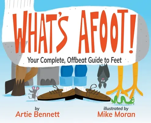 Co se děje! FOTO: Váš kompletní, netradiční průvodce nohama - What's Afoot!: Your Complete, Offbeat Guide to Feet