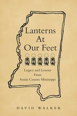 Lampiony u našich nohou: Odkaz a poučení z okresu Amite v Mississippi - Lanterns At Our Feet: Legacy and Lessons From Amite County Mississippi