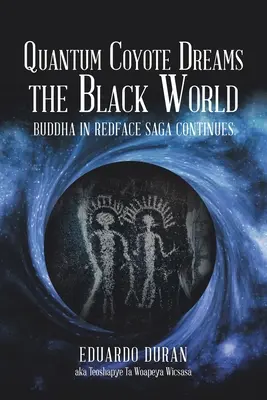 Kvantový kojot sní o černém světě: Buddha in Redface Sága pokračuje - Quantum Coyote Dreams the Black World: Buddha in Redface Saga Continues