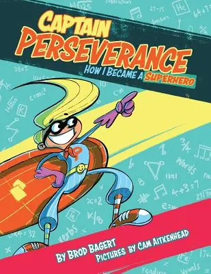 Kapitán vytrvalost: Jak jsem se stal superhrdinou - Captain Perseverance: How I Became a Superhero