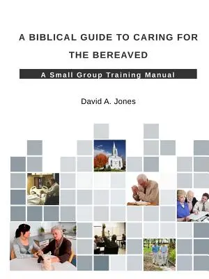 Biblický průvodce péčí o pozůstalé - A Biblical Guide to Caring for the Bereaved