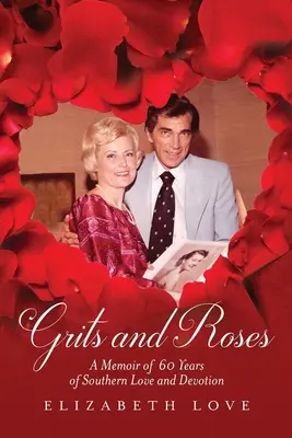 Krupice a růže: Vzpomínky na 60 let jižanské lásky a oddanosti - Grits and Roses: A Memoir of 60 Years of Southern Love and Devotion