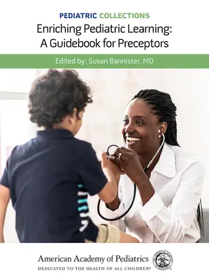 Pediatrické sbírky: Obohacení výuky v pediatrii: Průvodce pro preceptory: Příručka pro preceptory - Pediatric Collections: Enriching Pediatric Learning: A Guidebook for Preceptors: A Guidebook for Preceptors