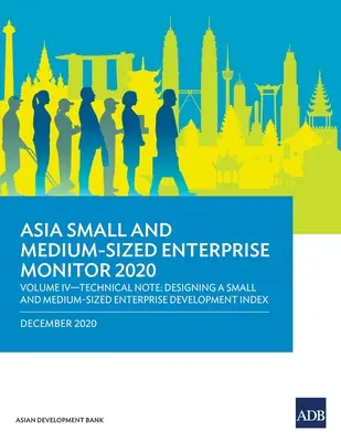Asia Small and Medium-Sized Enterprise Monitor 2020 - Volume IV: Technical Note - Designing a Small and Medium-Sized Enterprise Development Index (Asijský monitor malých a středních podniků 2020 - svazek IV: Technická poznámka - Návrh indexu rozvoje malých a středních podniků) - Asia Small and Medium-Sized Enterprise Monitor 2020 - Volume IV: Technical Note - Designing a Small and Medium-Sized Enterprise Development Index