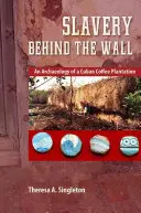 Otroctví za zdí: Archeologie kubánské kávové plantáže: archeologický výzkum za zdí: Jak se žilo na kubánské kávové plantáži? - Slavery Behind the Wall: An Archaeology of a Cuban Coffee Plantation