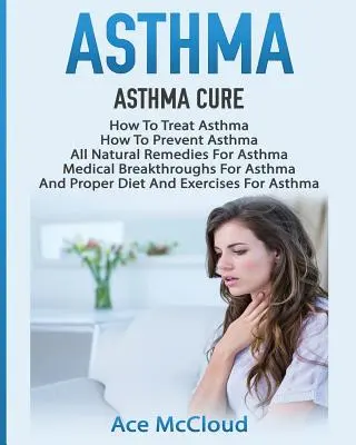 Astma: Jak léčit astma: Jak léčit astma: Jak předcházet astmatu: Jak předcházet astmatu, Všechny přírodní prostředky na astma, Průlomové lékařské poznatky pro astmatiky. - Asthma: Asthma Cure: How To Treat Asthma: How To Prevent Asthma, All Natural Remedies For Asthma, Medical Breakthroughs For As